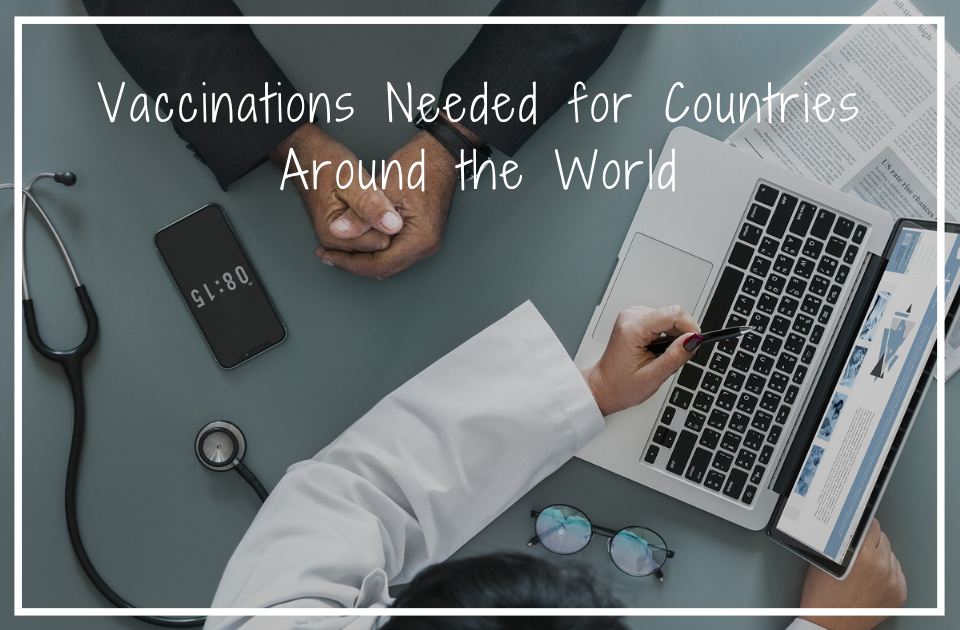 Vaccinations Needed for Countries Around the World